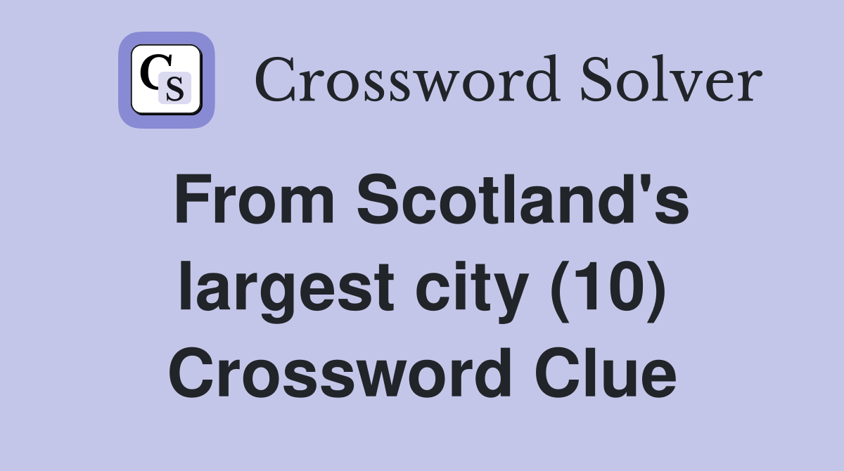 From Scotland's largest city (10) Crossword Clue