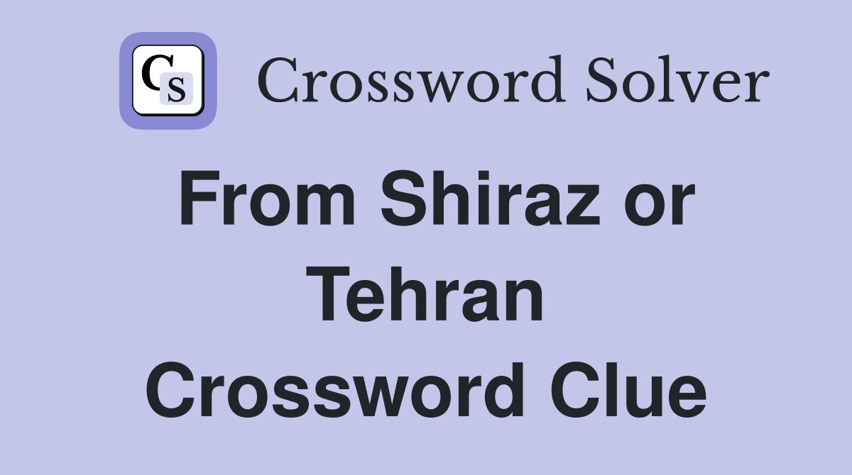 From Shiraz or Tehran Crossword Clue