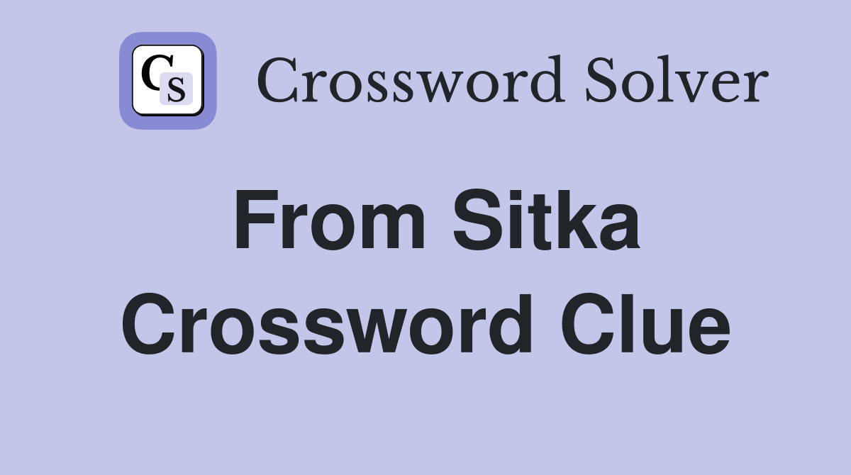 From Sitka Crossword Clue