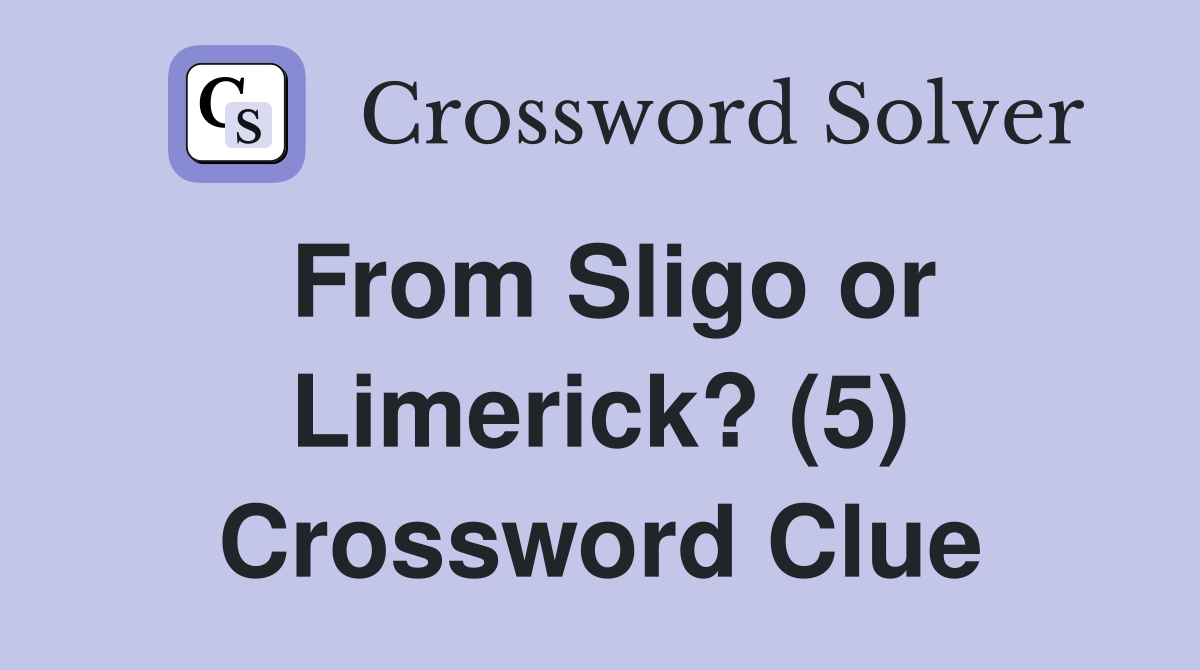From Sligo or Limerick? (5) Crossword Clue