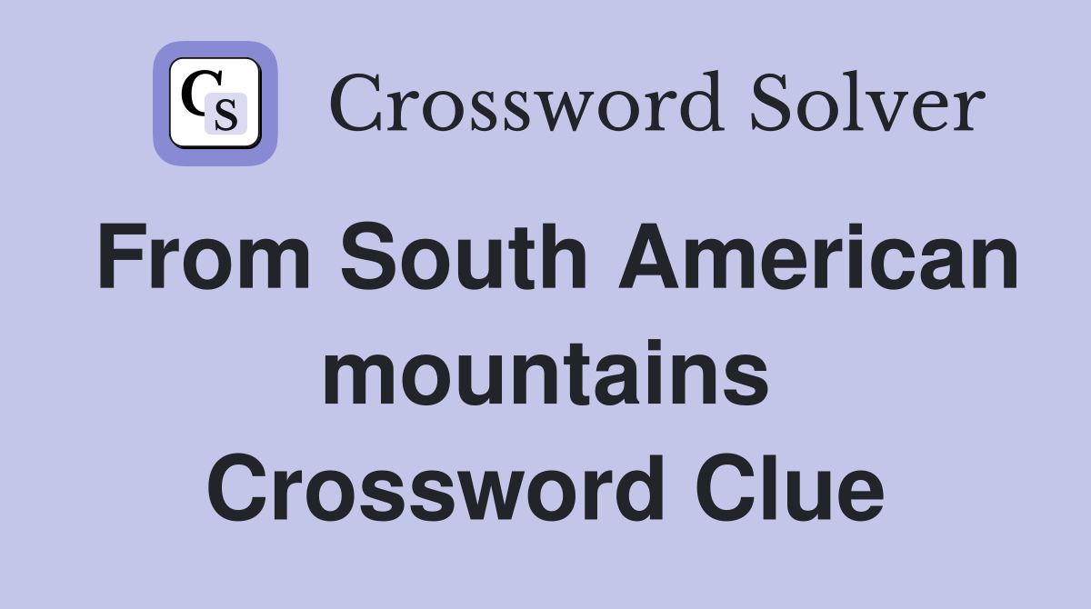 From South American mountains Crossword Clue