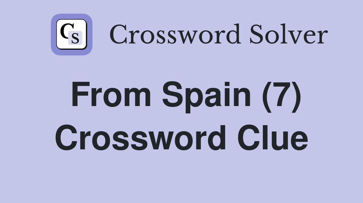 From Spain (7) Crossword Clue