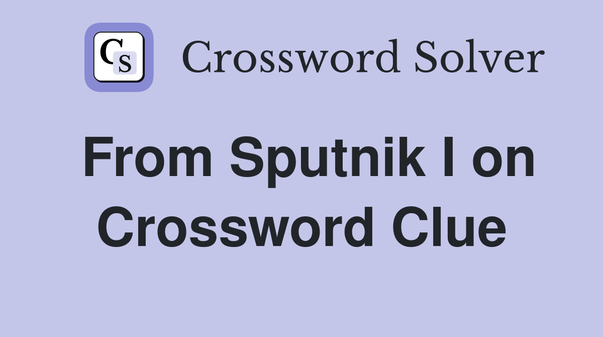 From Sputnik I on Crossword Clue