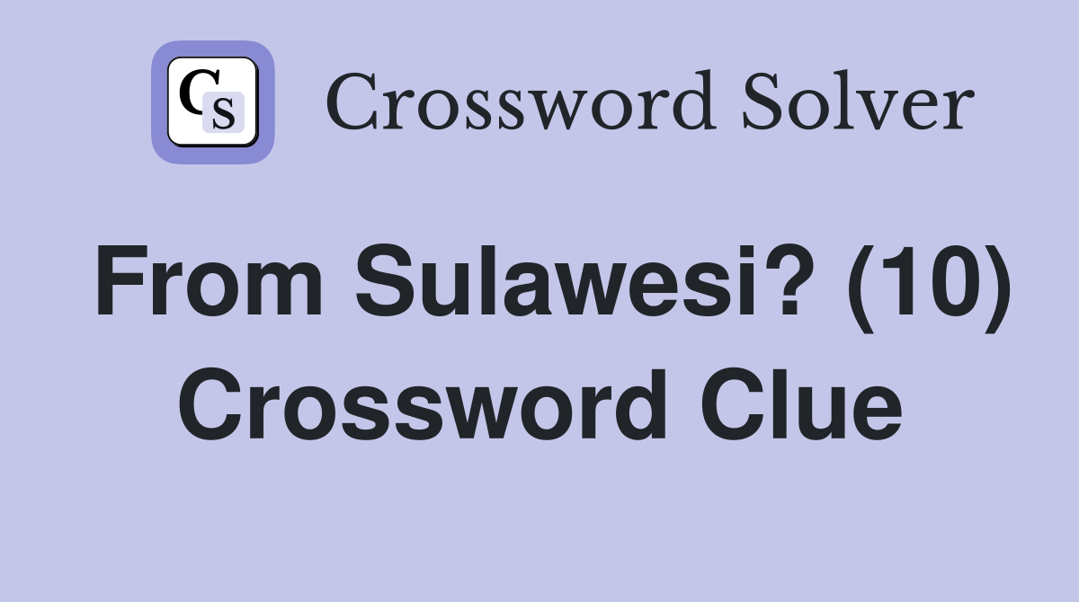 From Sulawesi? (10) Crossword Clue