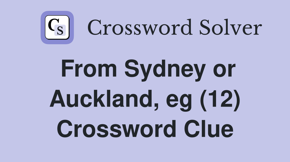 From Sydney or Auckland, eg (12) Crossword Clue