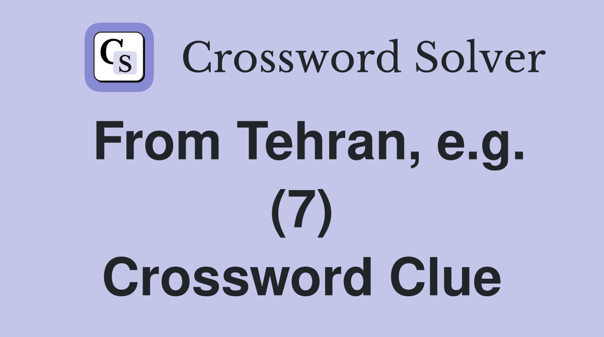 From Tehran, e.g. (7) Crossword Clue