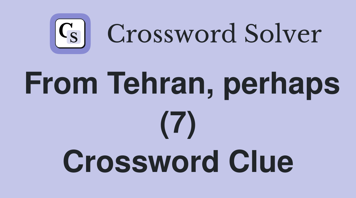 From Tehran, perhaps (7) Crossword Clue