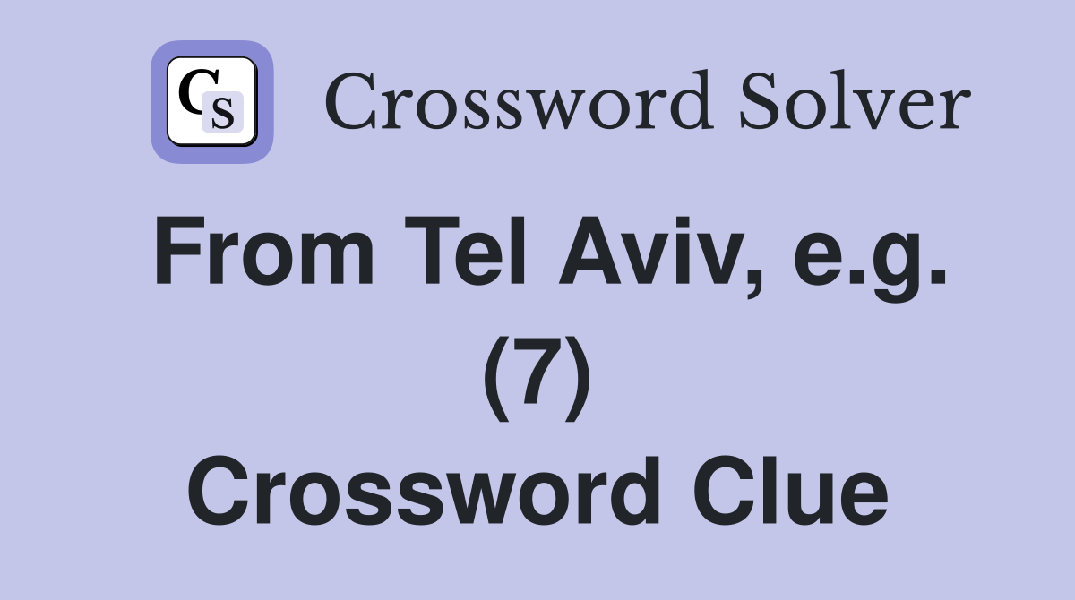 From Tel Aviv, e.g. (7) Crossword Clue