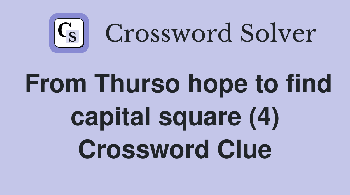 From Thurso hope to find capital square (4) Crossword Clue
