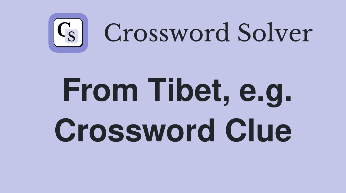 From Tibet, e.g. Crossword Clue