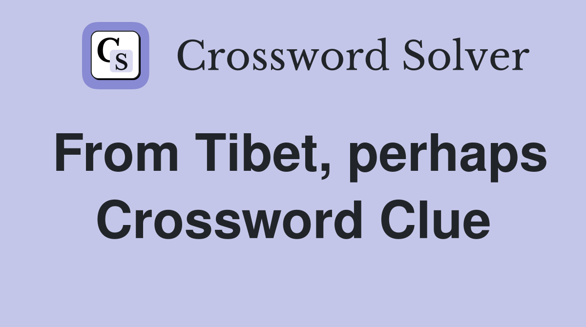 From Tibet, perhaps Crossword Clue