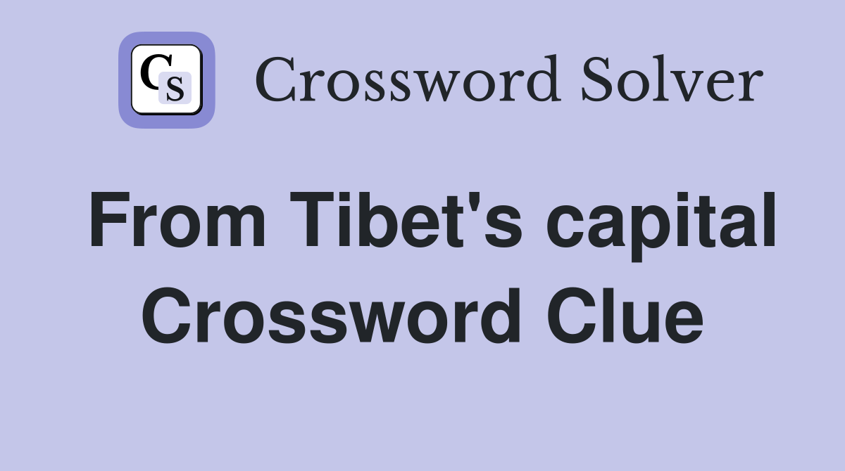 From Tibet's capital Crossword Clue