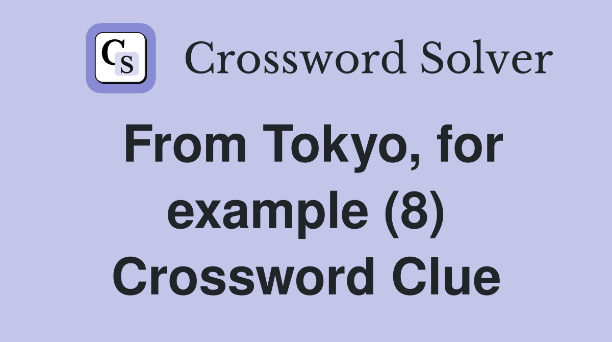 From Tokyo, for example (8) Crossword Clue