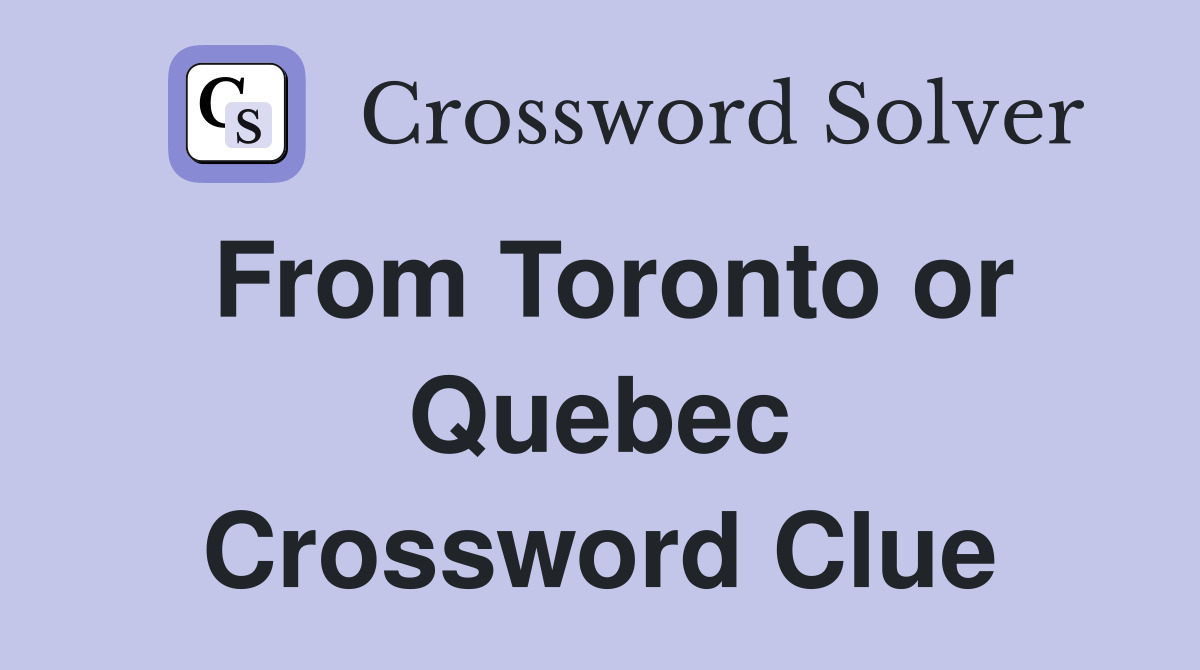 From Toronto or Quebec Crossword Clue
