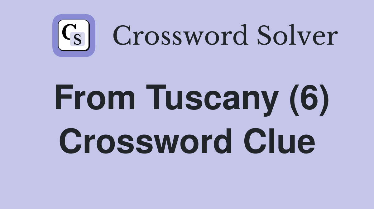From Tuscany (6) Crossword Clue