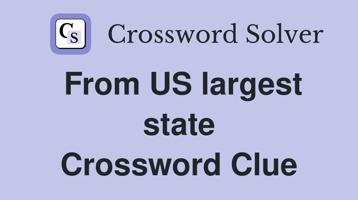 From US largest state Crossword Clue