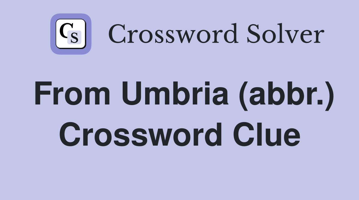 From Umbria (abbr.) Crossword Clue