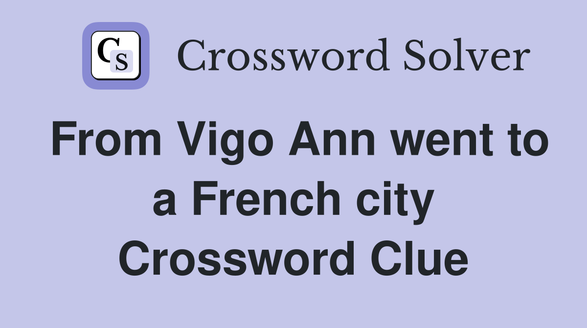 From Vigo Ann went to a French city Crossword Clue
