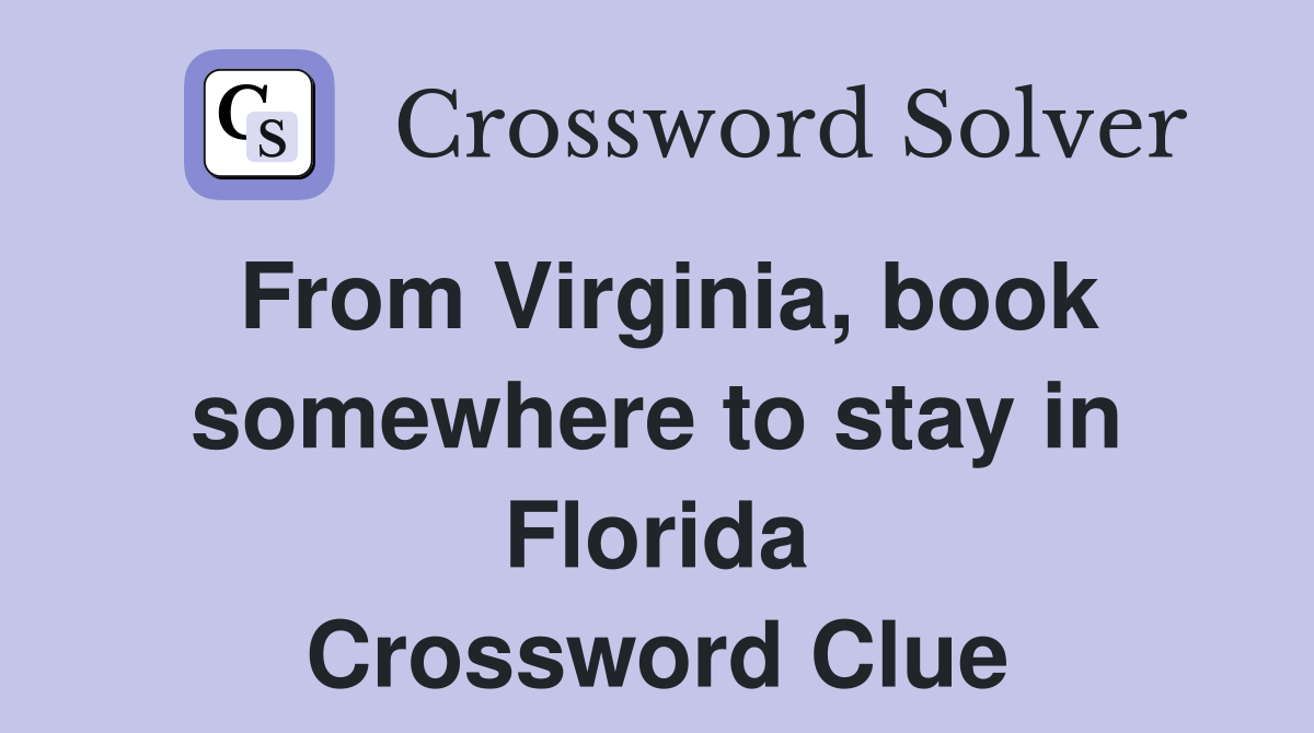 From Virginia, book somewhere to stay in Florida Crossword Clue