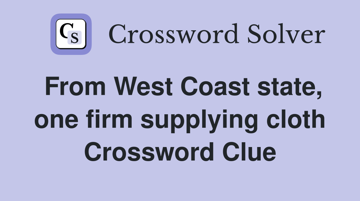 From West Coast state, one firm supplying cloth Crossword Clue