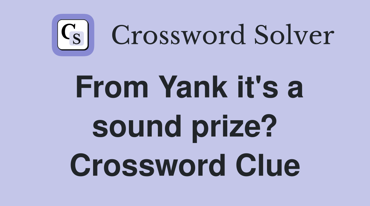 From Yank it's a sound prize? Crossword Clue
