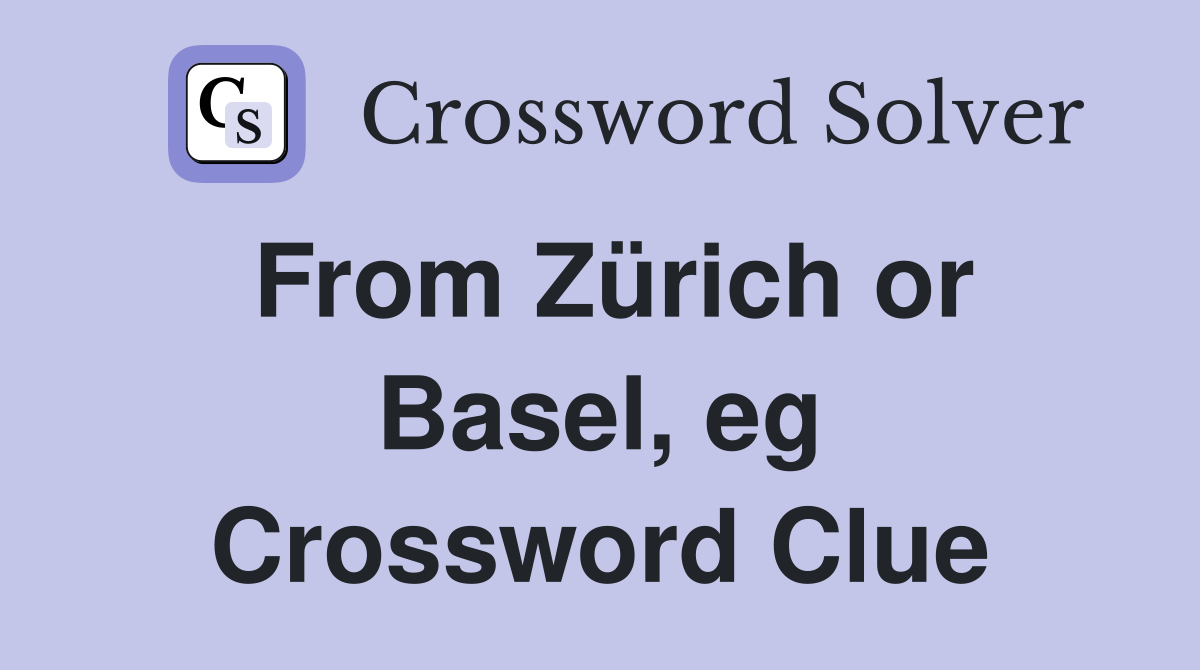 From Zürich or Basel, eg Crossword Clue