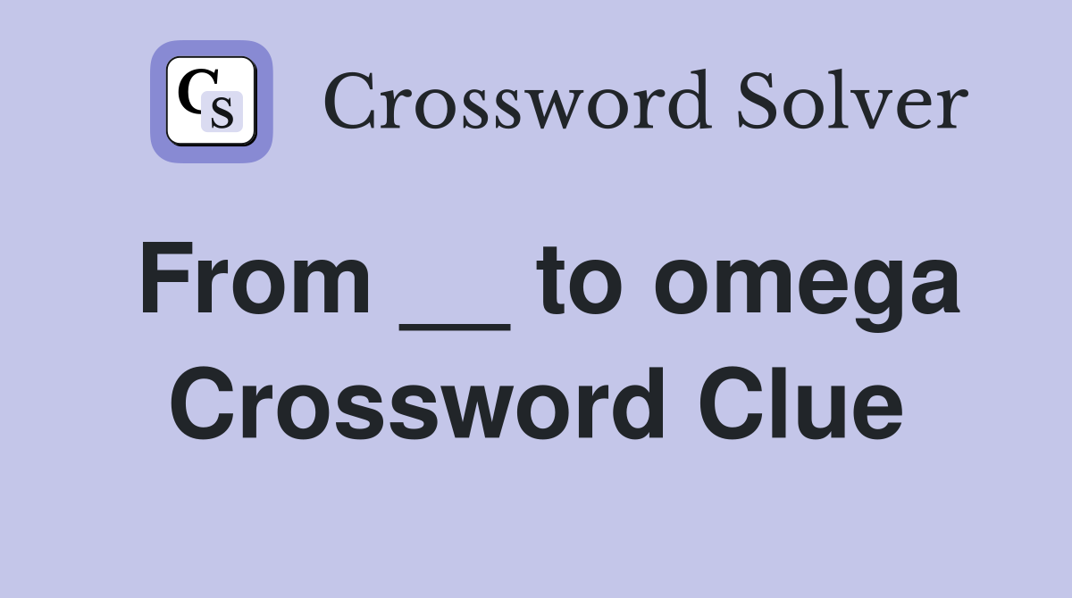 From __ to omega Crossword Clue