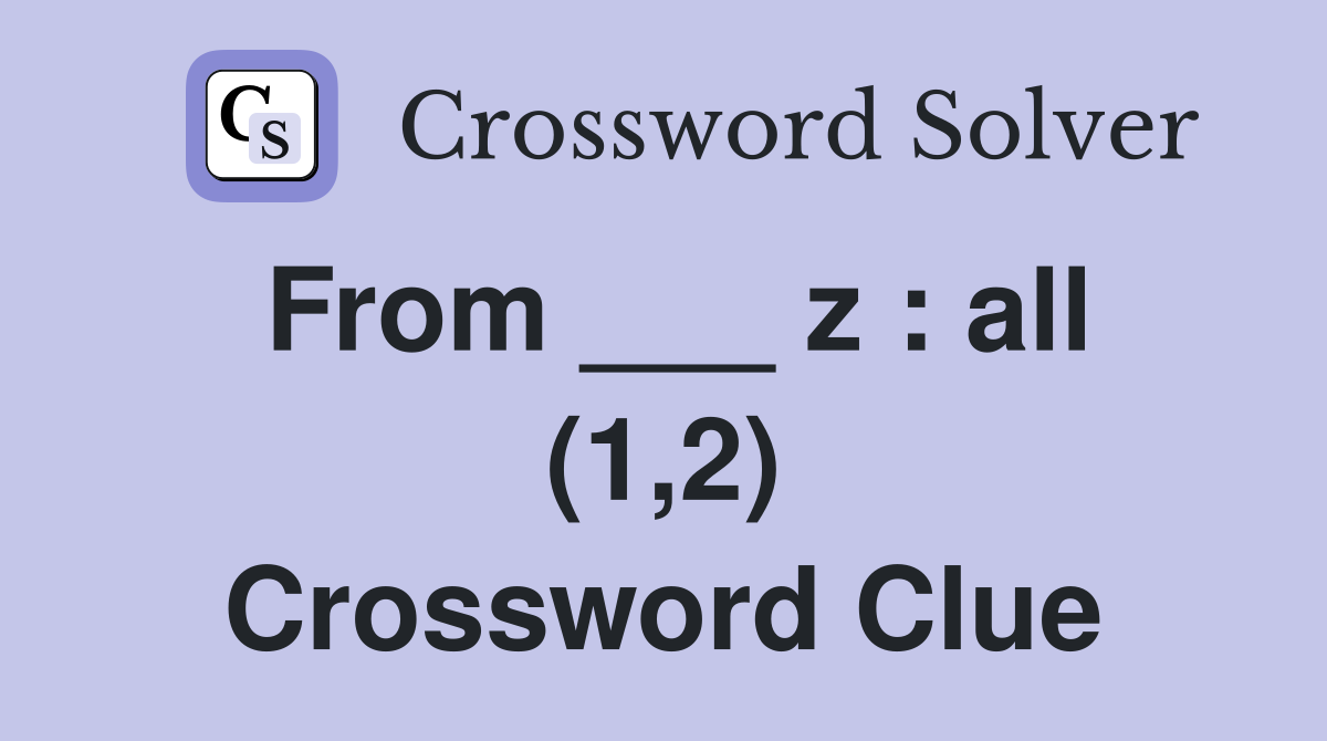 From ___ z : all (1,2) Crossword Clue