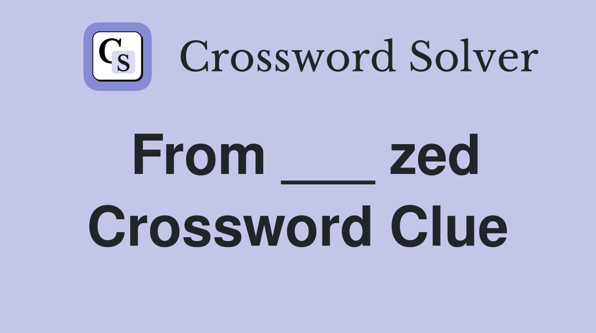 From ___ zed Crossword Clue