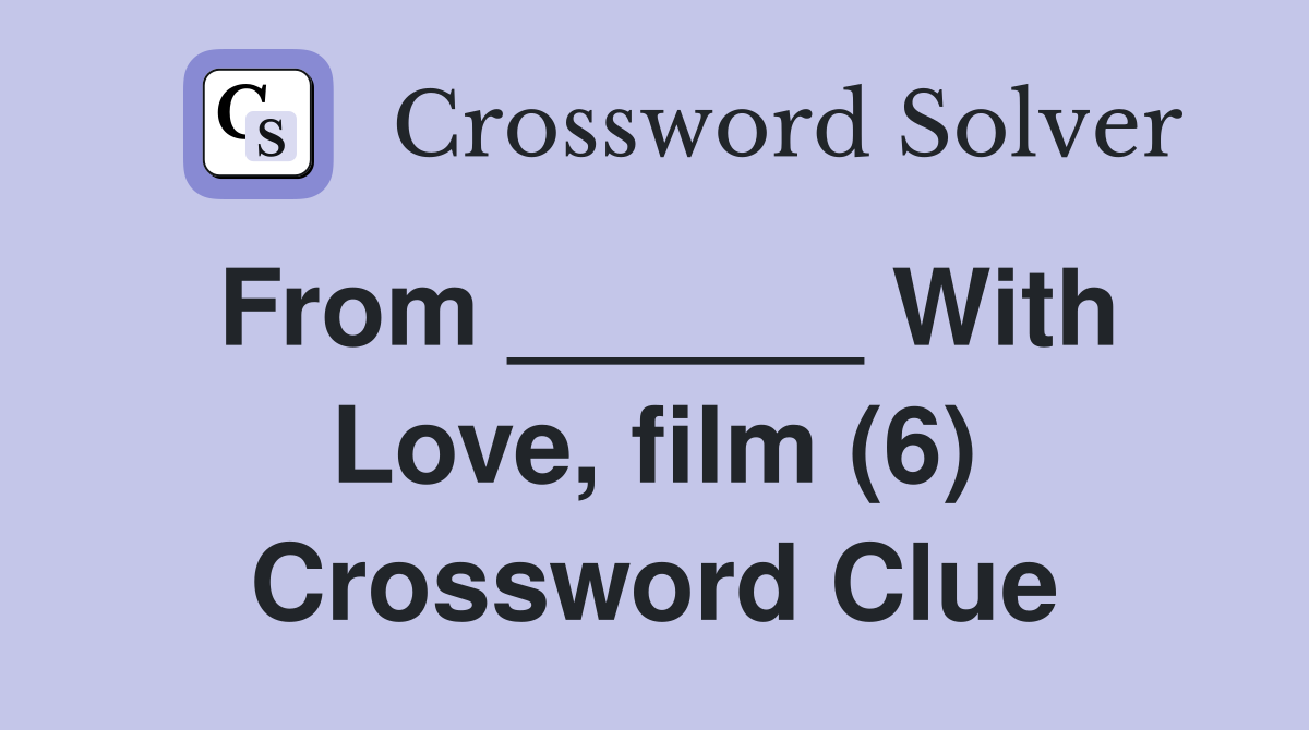 From ______ With Love, film (6) Crossword Clue