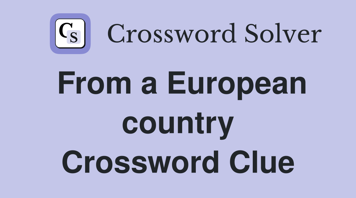 From a European country Crossword Clue
