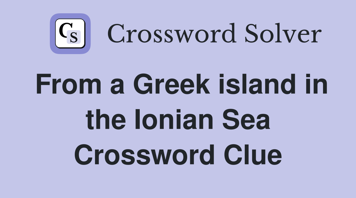 From a Greek island in the Ionian Sea Crossword Clue