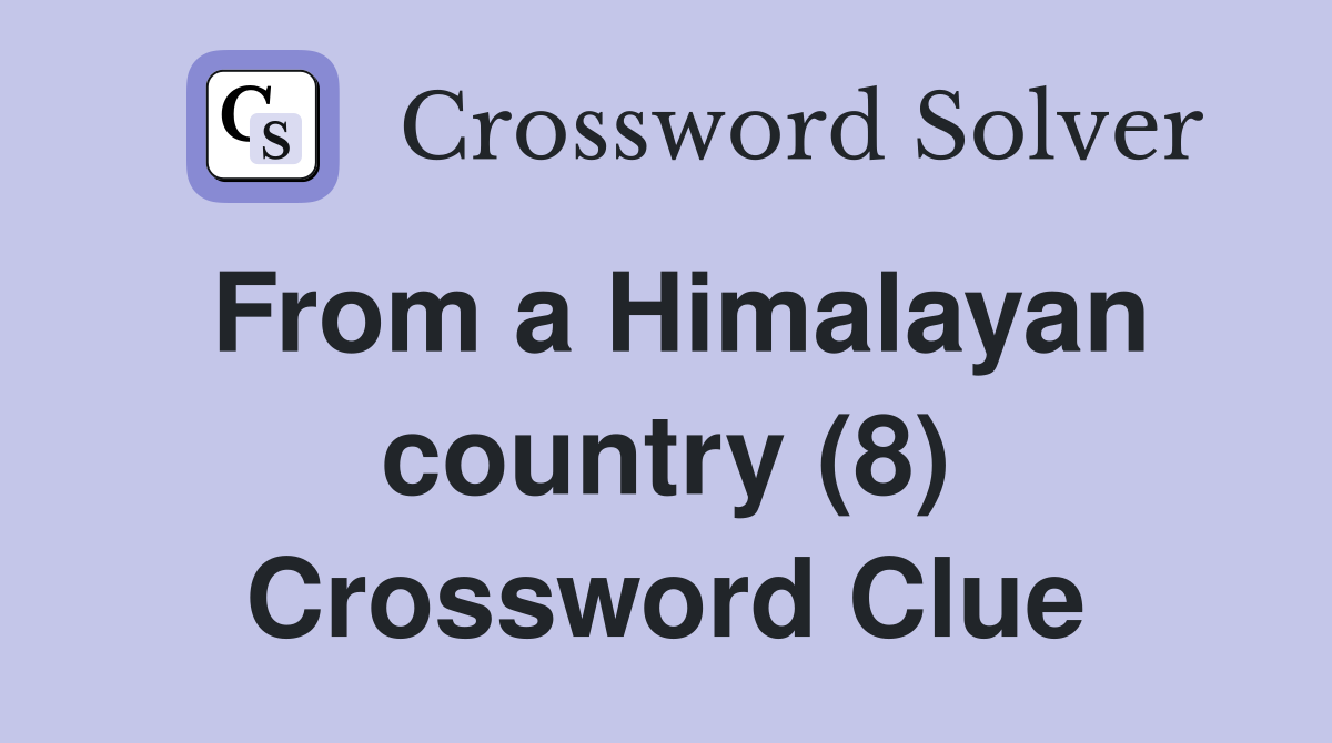 From a Himalayan country (8) Crossword Clue