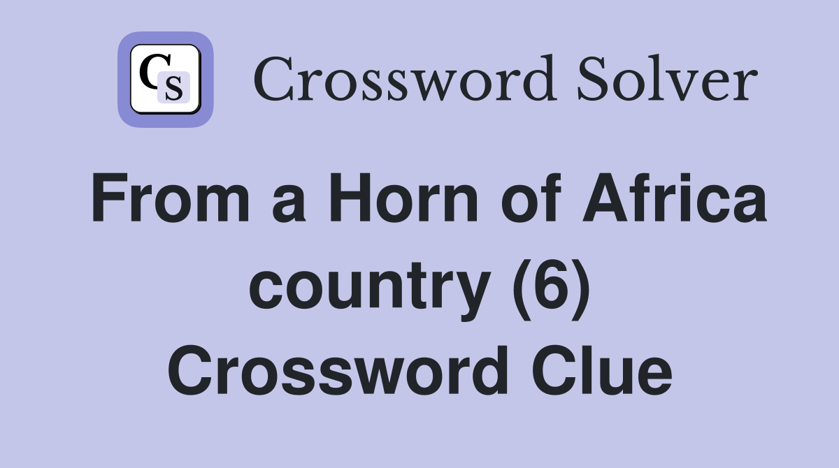 From a Horn of Africa country (6) Crossword Clue