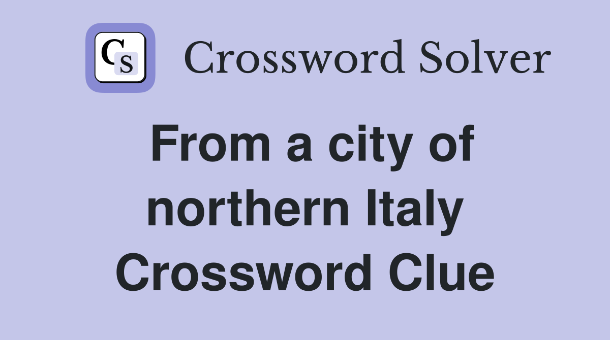 From a city of northern Italy Crossword Clue