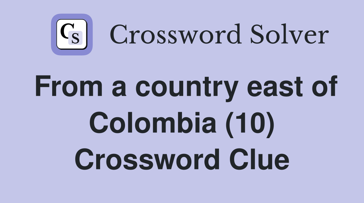 From a country east of Colombia (10) Crossword Clue