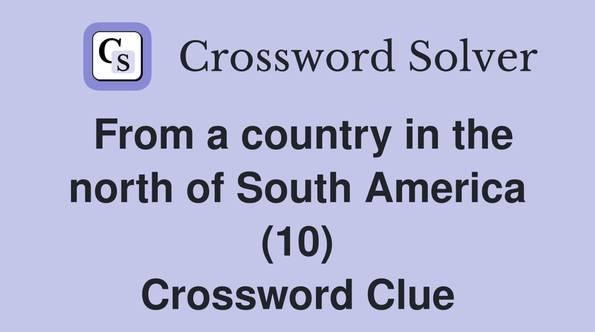 From a country in the north of South America (10) Crossword Clue