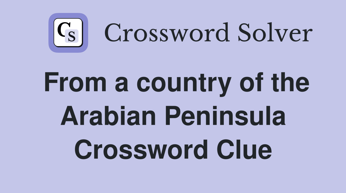 From a country of the Arabian Peninsula Crossword Clue
