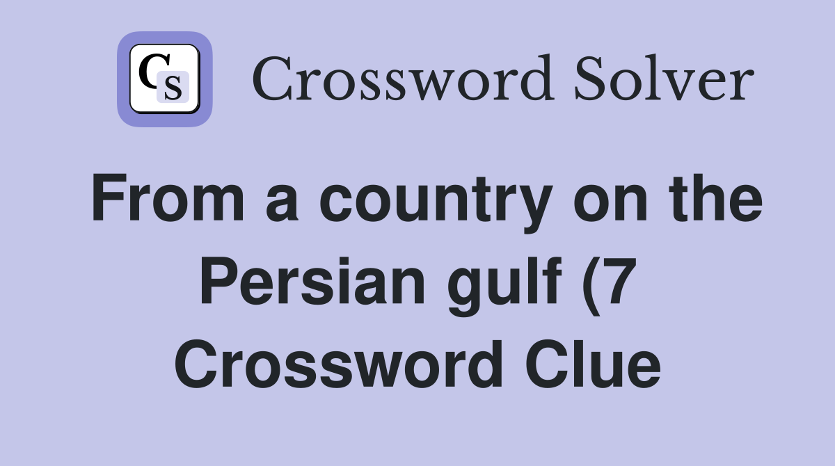 From a country on the Persian gulf (7) Crossword Clue Answers From a country on the Persian gulf (7) Crossword Clue Answers