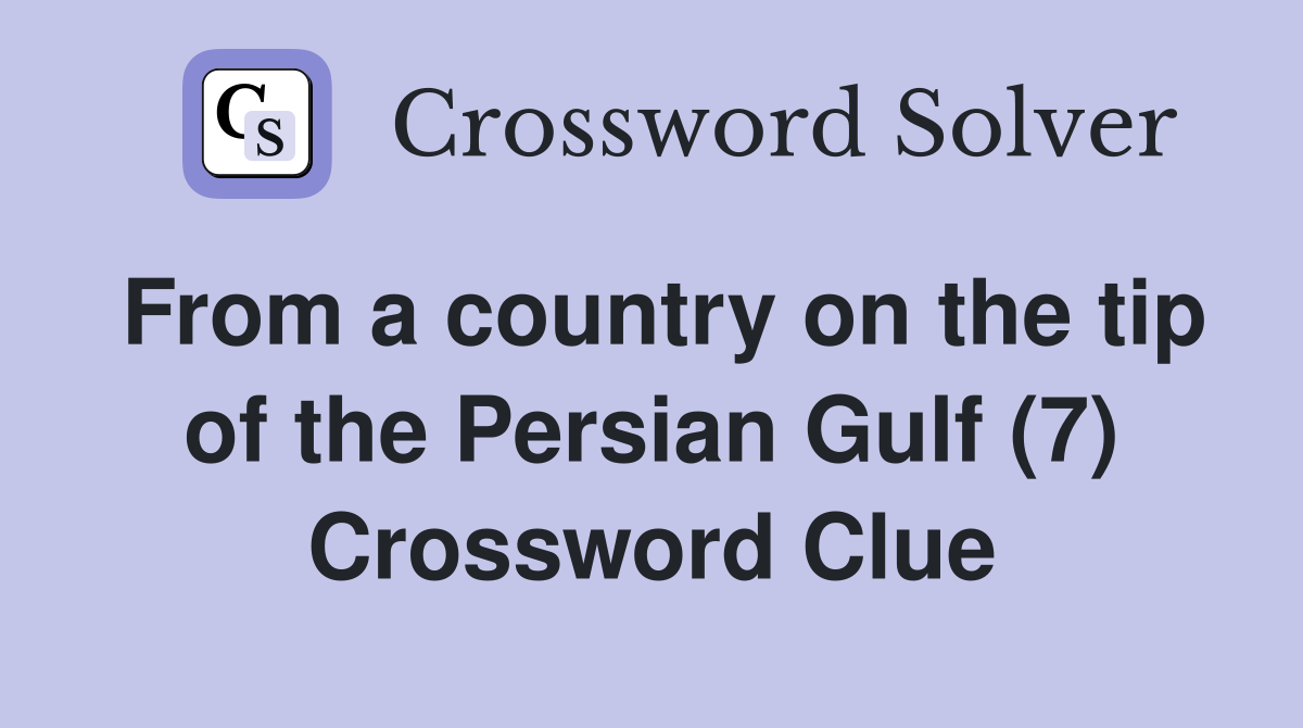 From a country on the tip of the Persian Gulf (7) Crossword Clue