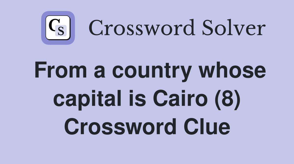From a country whose capital is Cairo (8) Crossword Clue