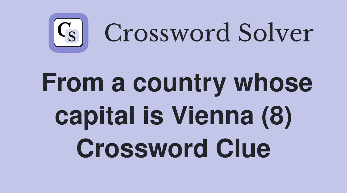 From a country whose capital is Vienna (8) Crossword Clue