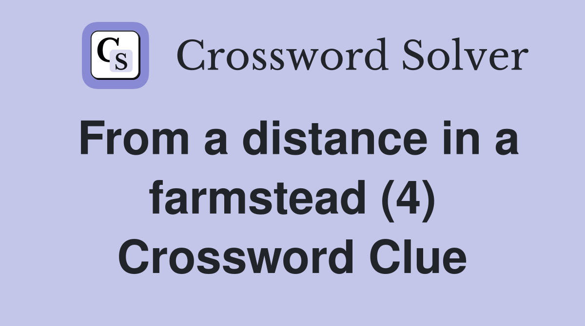 From a distance in a farmstead (4) Crossword Clue