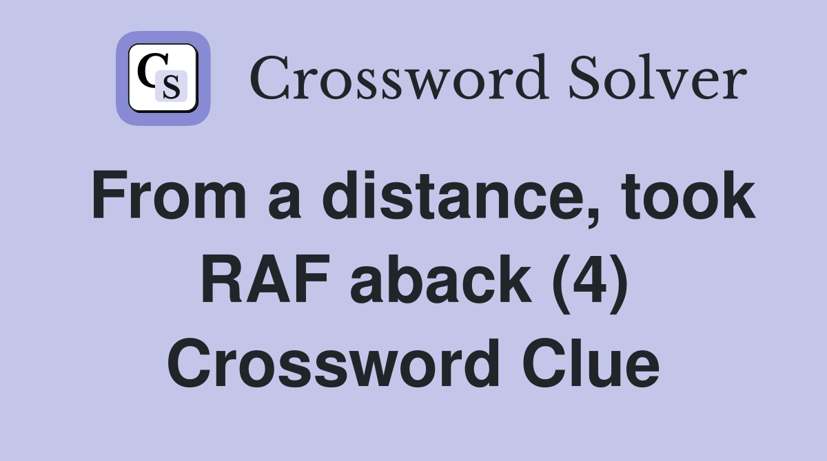 From a distance, took RAF aback (4) Crossword Clue