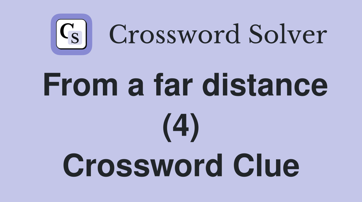 From a far distance (4) Crossword Clue
