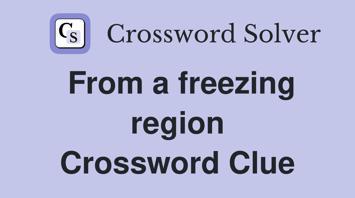 From a freezing region Crossword Clue