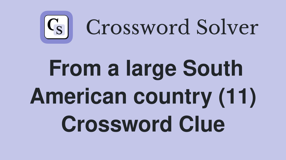 From a large South American country (11) Crossword Clue
