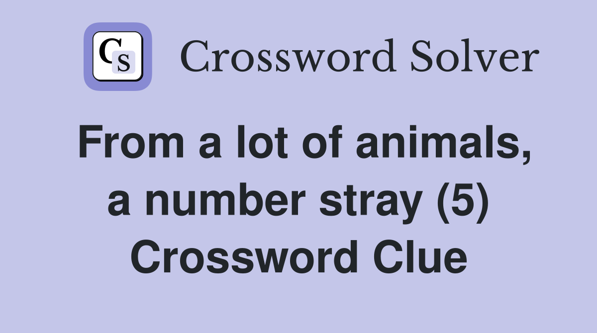 From a lot of animals, a number stray (5) Crossword Clue