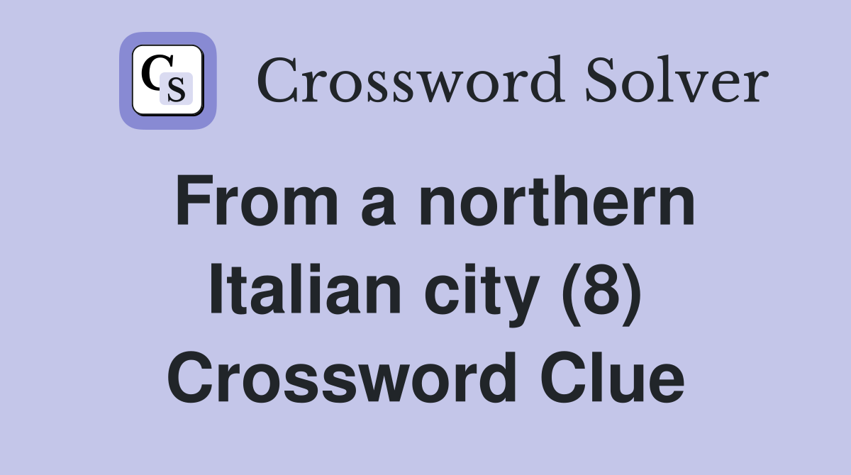 From a northern Italian city (8) Crossword Clue
