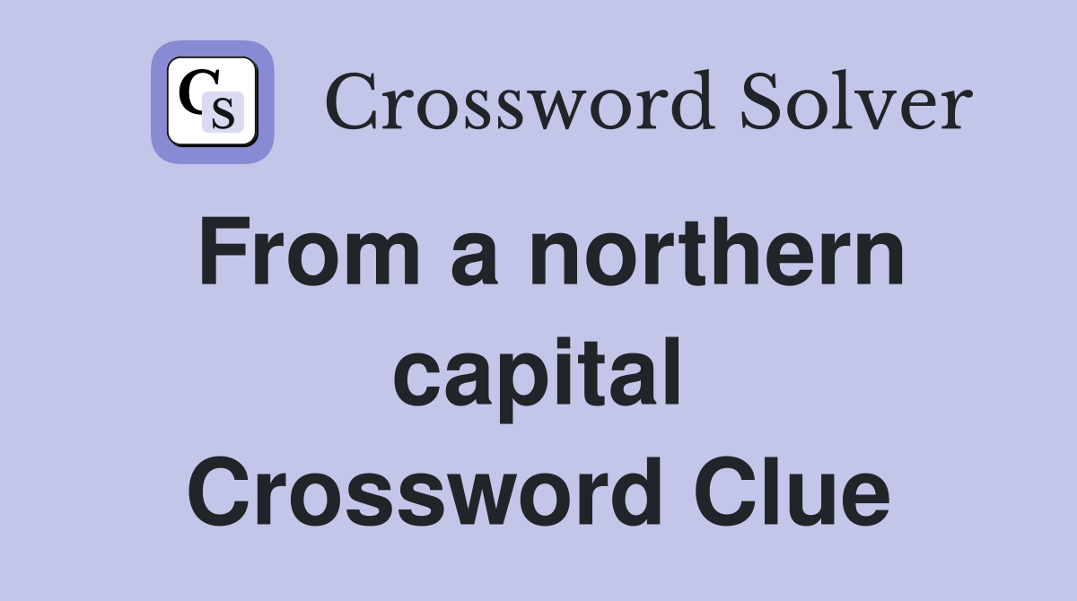 From a northern capital Crossword Clue